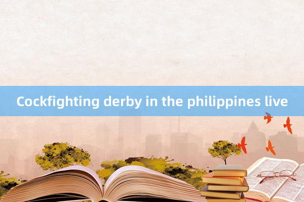 Cockfighting derby in the philippines live