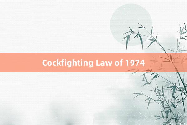 Cockfighting Law of 1974