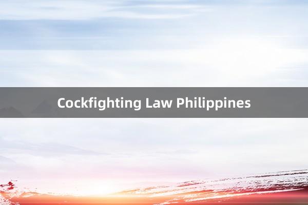 Cockfighting Law Philippines