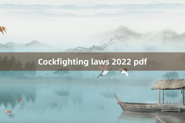 Cockfighting laws 2022 pdf