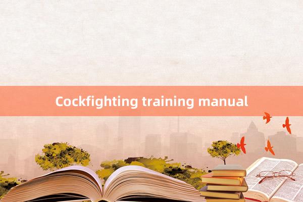 Cockfighting training manual