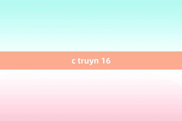 c truyn 16