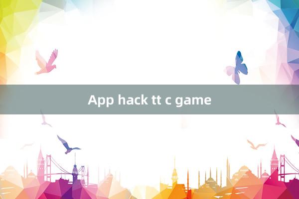 App hack tt c game