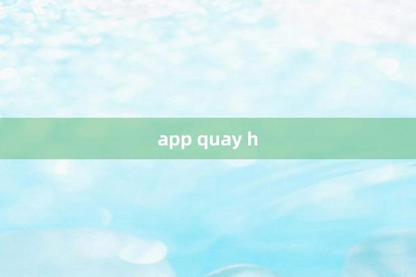 app quay h