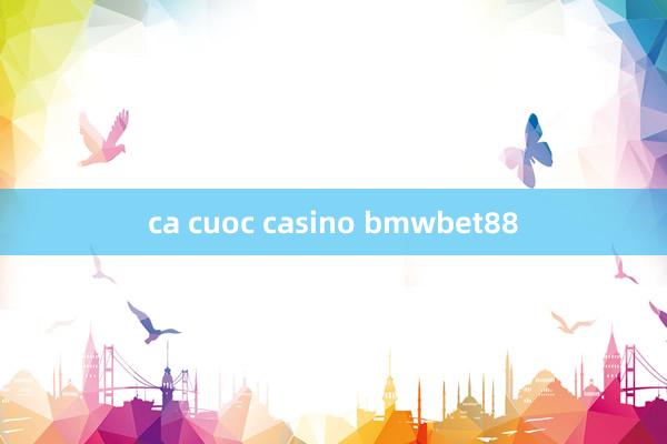 ca cuoc casino bmwbet88