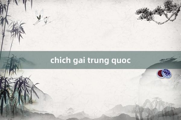 chich gai trung quoc