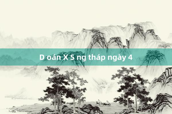 D oán X S ng tháp ngày 4