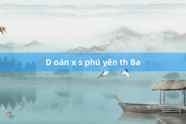 D oán x s phú yên th Ba