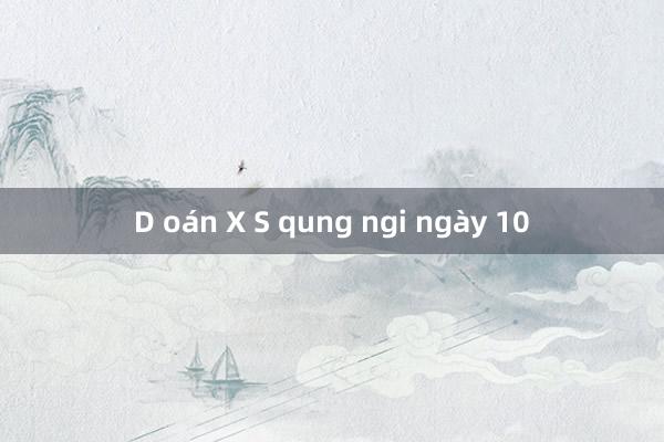 D oán X S qung ngi ngày 10