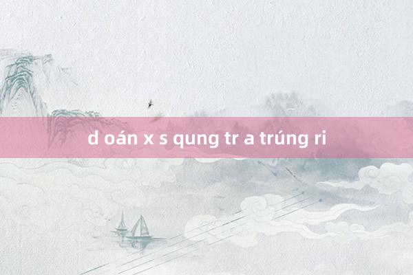 d oán x s qung tr a trúng ri