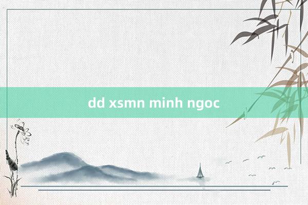 dd xsmn minh ngoc