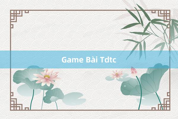 Game Bài Tdtc