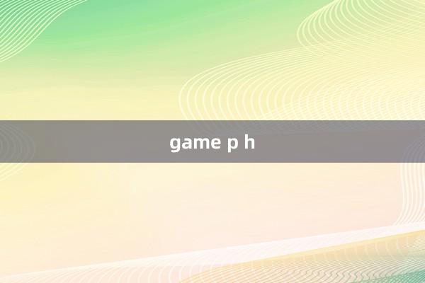 game p h