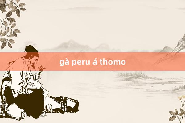 gà peru á thomo