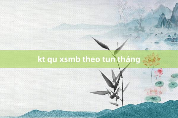 kt qu xsmb theo tun tháng