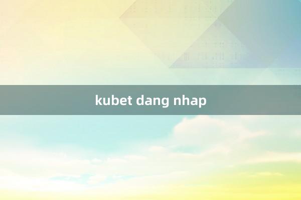 kubet dang nhap