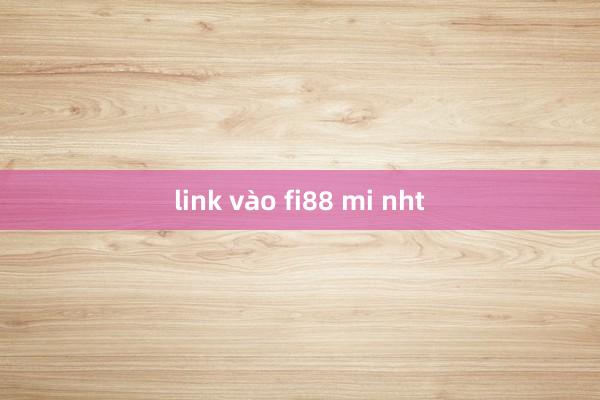 link vào fi88 mi nht