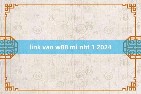 link vào w88 mi nht 1 2024