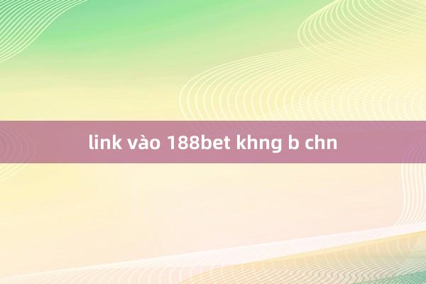 link vào 188bet khng b chn