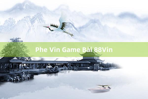 Phe Vin Game Bài 88Vin