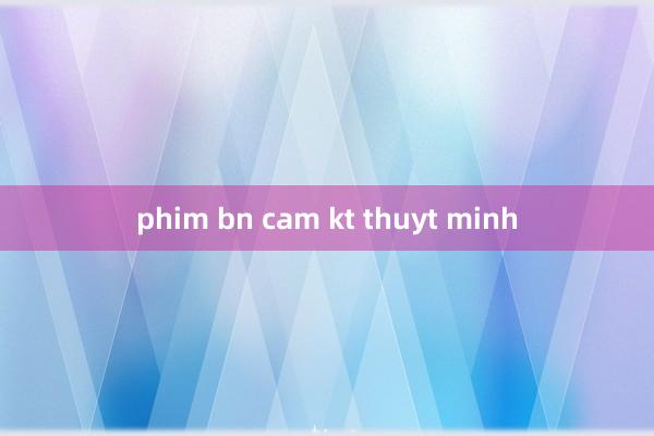 phim bn cam kt thuyt minh