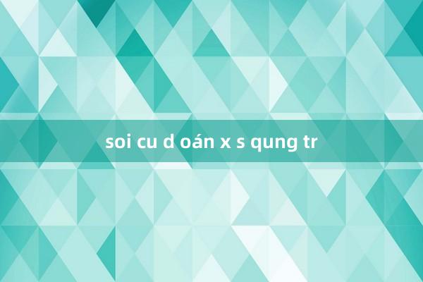 soi cu d oán x s qung tr