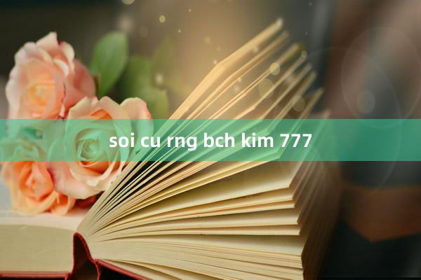 soi cu rng bch kim 777