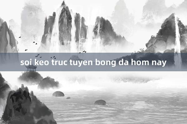 soi keo truc tuyen bong da hom nay