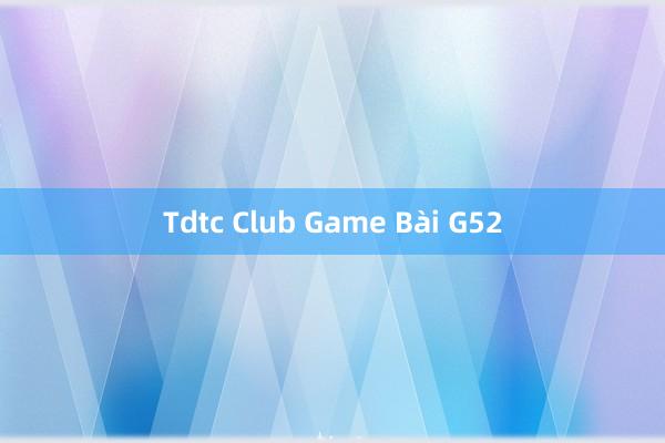 Tdtc Club Game Bài G52