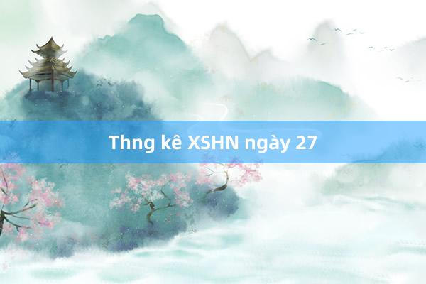 Thng kê XSHN ngày 27