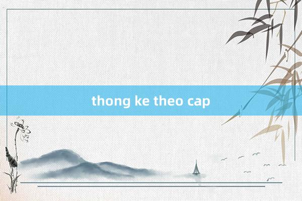 thong ke theo cap