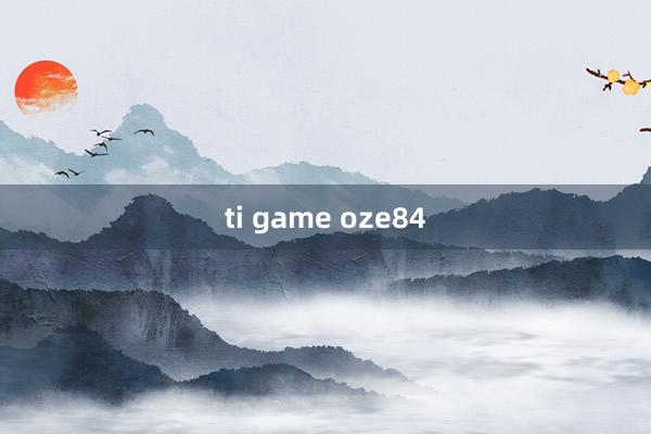 ti game oze84