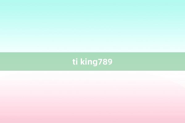 ti king789