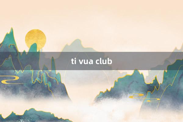 ti vua club