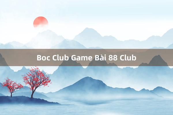 Boc Club Game Bài 88 Club