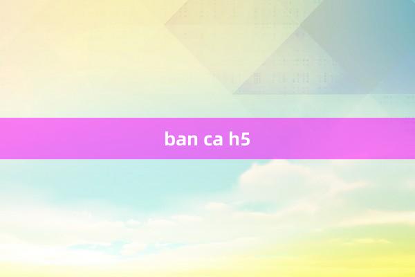 ban ca h5