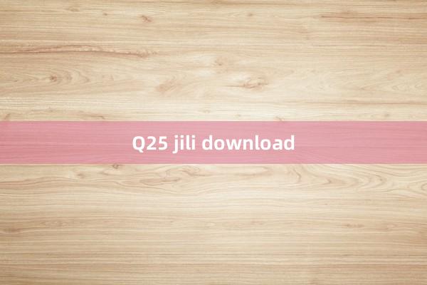 Q25 jili download