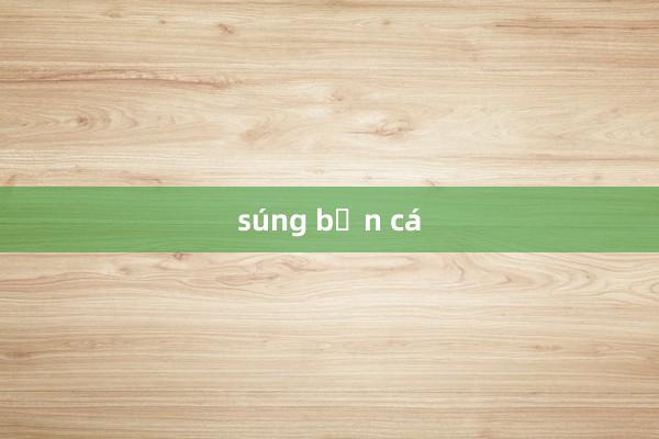 súng bắn cá