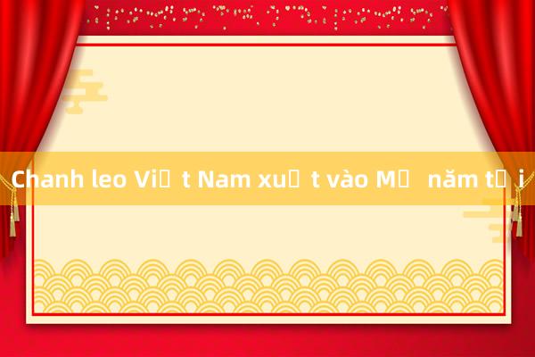 Chanh leo Việt Nam xuất vào Mỹ năm tới