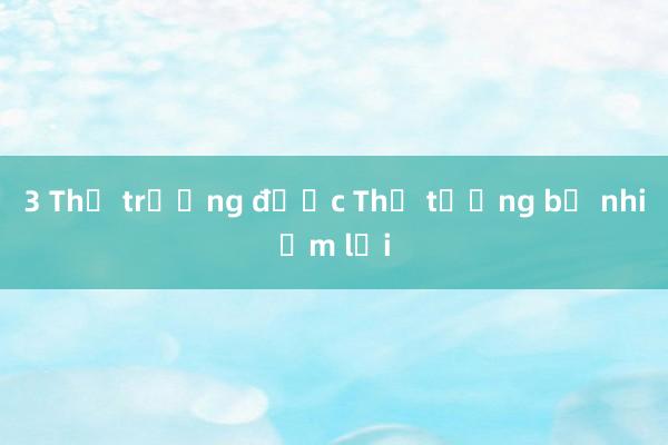 3 Thứ trưởng được Thủ tướng bổ nhiệm lại