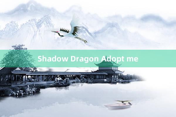 Shadow Dragon Adopt me