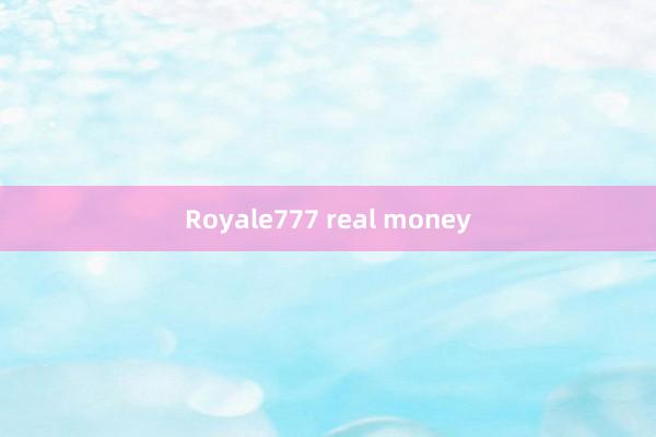 Royale777 real money